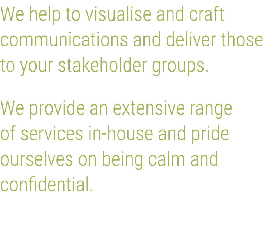 We help to visualise and craft communications and deliver those to your stakeholder groups  We provide an extensive r   