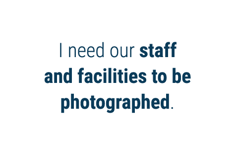 I need our staff and facilities to be photographed 