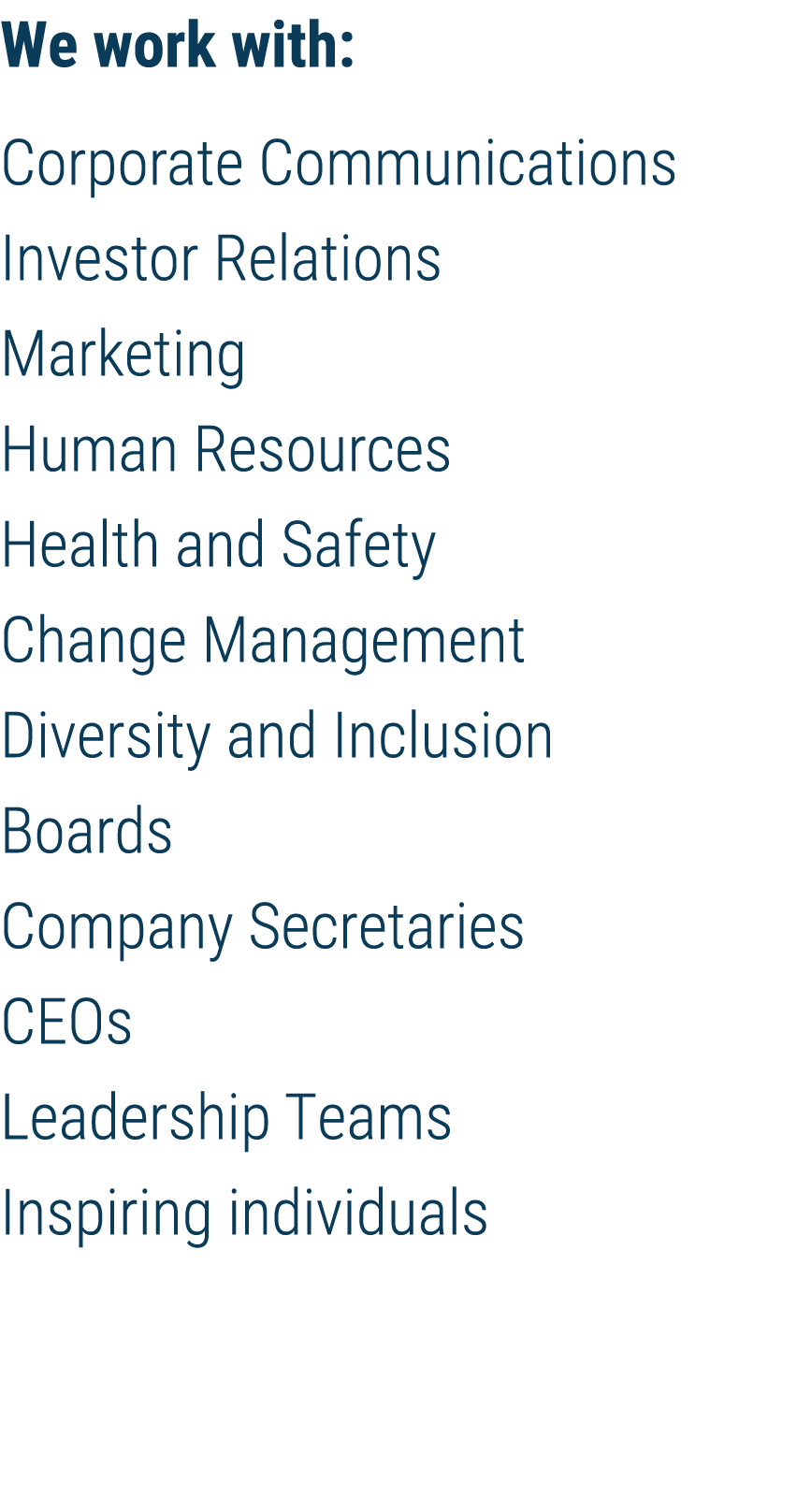 We work with: Corporate Communications Investor Relations Marketing Human Resources Health and Safety Change Manageme   