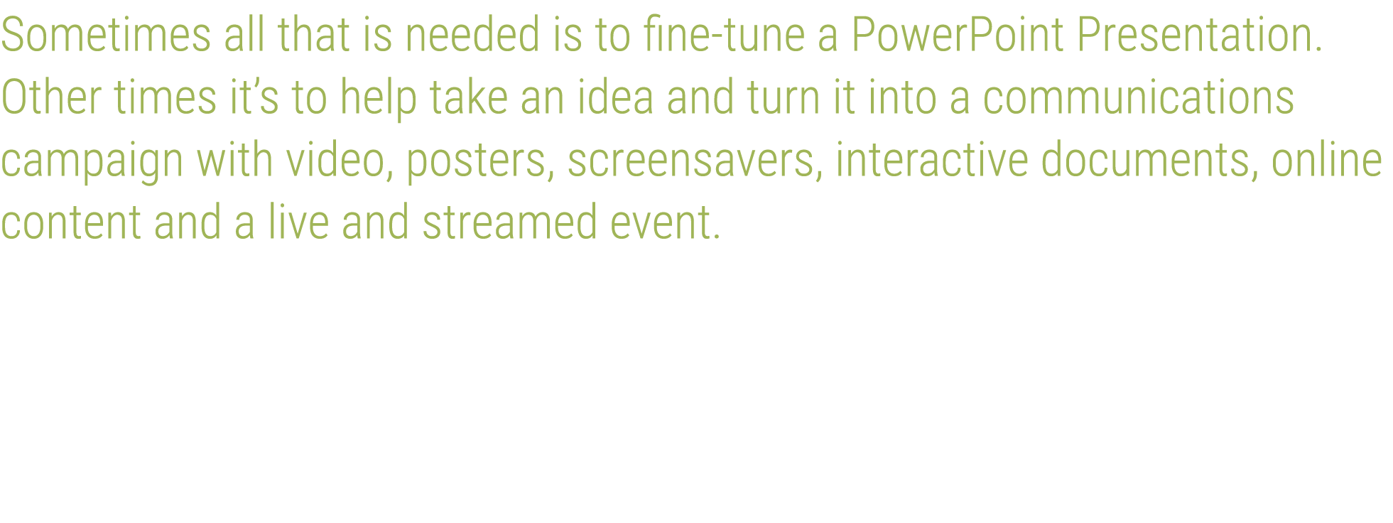 Sometimes all that is needed is to fine-tune a PowerPoint Presentation  Other times it s to help take an idea and tur   