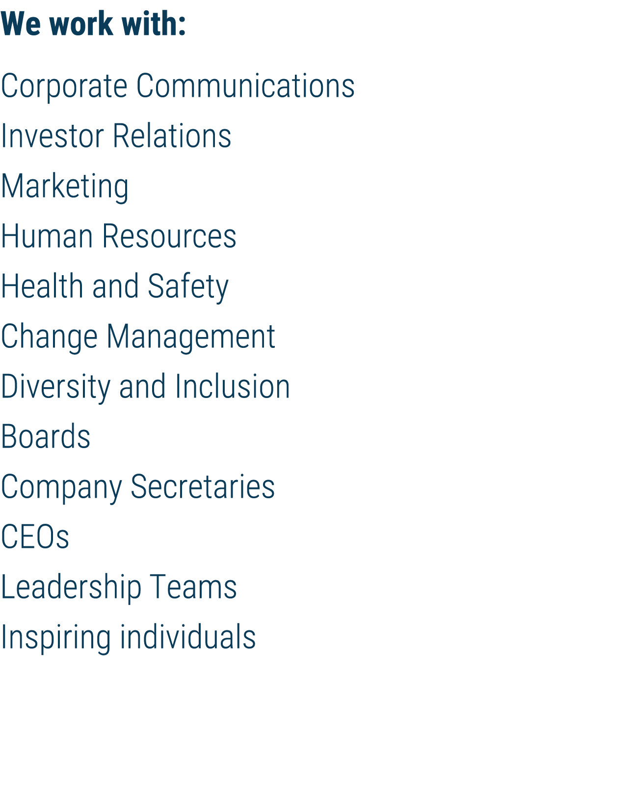 We work with: Corporate Communications Investor Relations Marketing Human Resources Health and Safety Change Manageme   